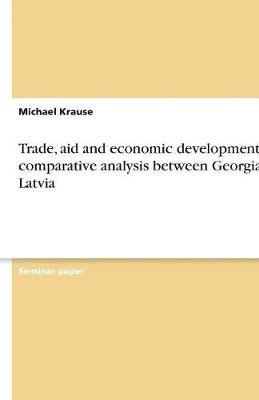 Book cover for Trade, aid and economic development - A comparative analysis between Georgia & Latvia