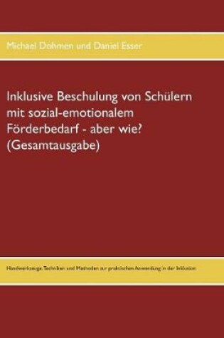 Cover of Inklusive Beschulung von Schulern mit sozial-emotionalem Foerderbedarf - aber wie? (Gesamtausgabe)