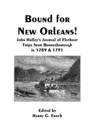 Cover of Bound for New Orleans! John Halley's Journal of Flatboat Trips from Boonesborough in 1789 & 1791