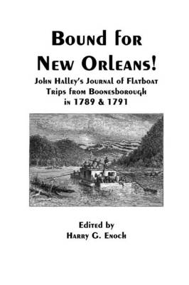 Book cover for Bound for New Orleans! John Halley's Journal of Flatboat Trips from Boonesborough in 1789 & 1791