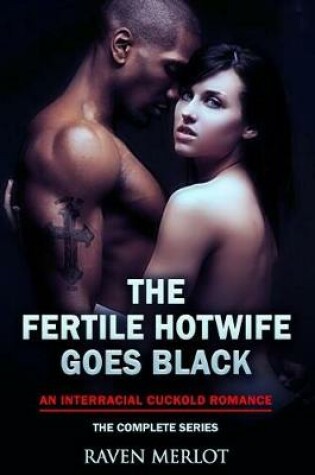 Cover of The Fertile Hotwife Goes Black