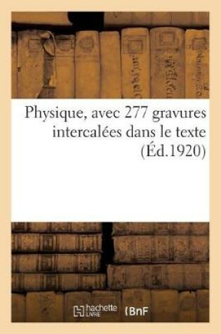 Cover of Physique, Avec 277 Gravures Intercalées Dans Le Texte, À l'Usage Des Candidats Au Brevet Élémentaire