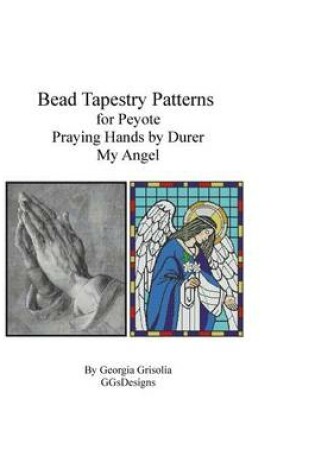Cover of Bead Tapestry Patterns for Peyote Praying Hands and My Angel