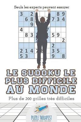 Cover of Le Sudoku le plus difficile au monde Seuls les experts peuvent essayer Plus de 200 grilles tres difficiles