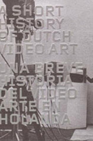 Cover of A Short History of Dutch Video Art