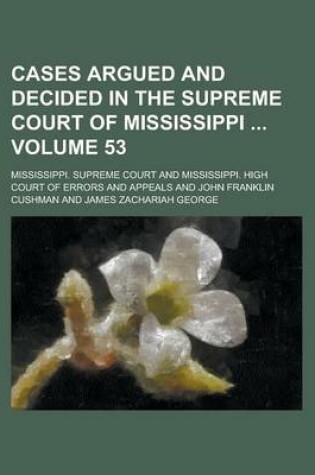 Cover of Cases Argued and Decided in the Supreme Court of Mississippi Volume 53