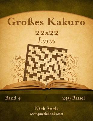 Book cover for Grosses Kakuro 22x22 Luxus - Band 4 - 249 Ratsel