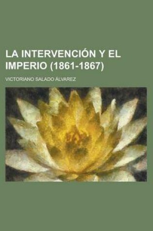 Cover of La Intervencion y El Imperio (1861-1867)