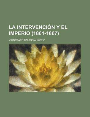 Book cover for La Intervencion y El Imperio (1861-1867)