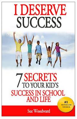 Book cover for I Deserve Success - 7 Secrets to Your Kid's Success in School and Life