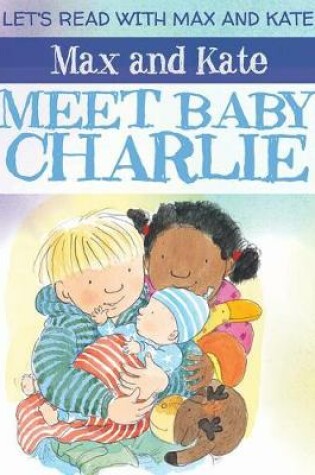 Cover of Max and Kate Meet Baby Charlie