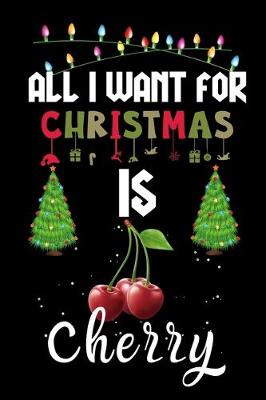 Book cover for All I Want For Christmas Is Cherry