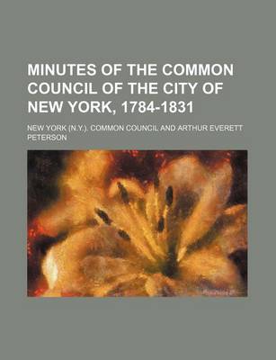 Book cover for Minutes of the Common Council of the City of New York, 1784-1831 (Volume 19)