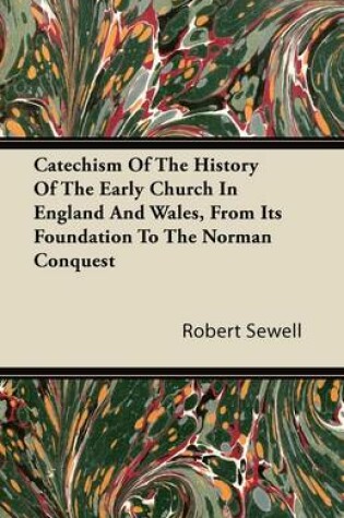 Cover of Catechism Of The History Of The Early Church In England And Wales, From It's Foundation To The Norman Conquest