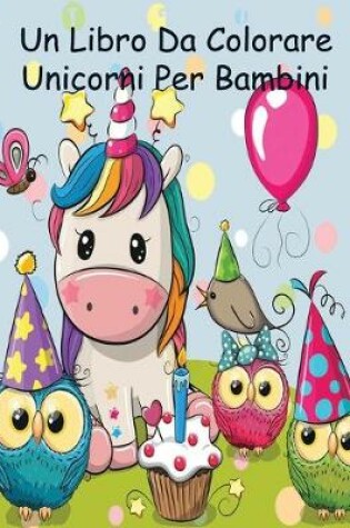 Cover of Un Libro Da Colorare Unicorni Per Bambini