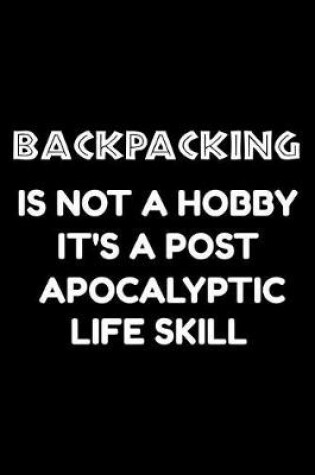 Cover of Backpacking is not a hobby it's a post-apocalyptic life skill