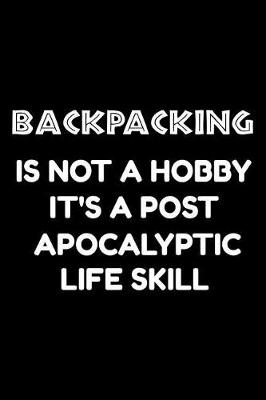 Book cover for Backpacking is not a hobby it's a post-apocalyptic life skill