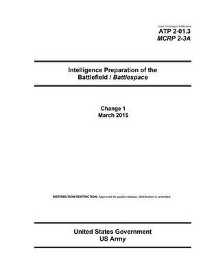 Book cover for Army Techniques Publication ATP 2-01.3 MCRP 2-3A Intelligence Preparation of the Battlefield / Battlespace Change 1 March 2015