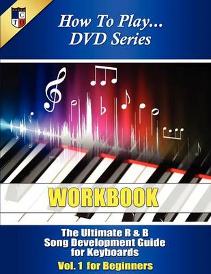 Book cover for The Ultimate R & B Song Development Guide for Keyboards Vol. 1 for Beginners Work Book