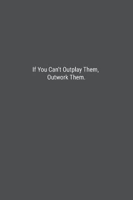 Book cover for If You Can't Outplay Them, Outwork Them.