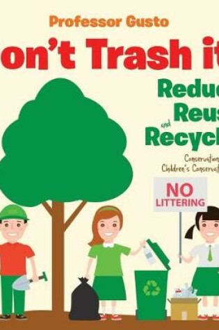 Cover of Don't Trash it! Reduce, Reuse, and Recycle! Conservation for Kids - Children's Conservation Books