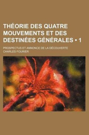 Cover of Theorie Des Quatre Mouvements Et Des Destinees Generales (1); Prospectus Et Annonce de La Decouverte