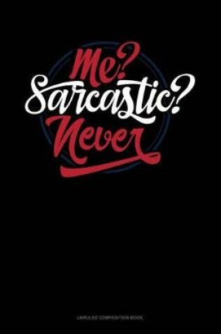 Cover of Me? Sarcastic? Never?