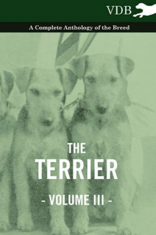 Cover of The Terrier Vol. III. - A Complete Anthology of the Breed