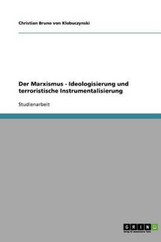 Cover of Der Marxismus - Ideologisierung und terroristische Instrumentalisierung