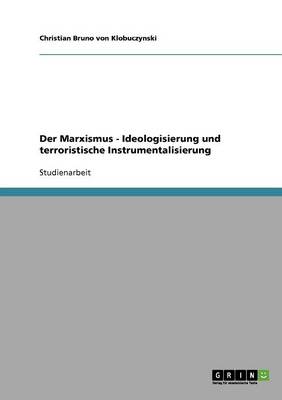 Book cover for Der Marxismus - Ideologisierung und terroristische Instrumentalisierung