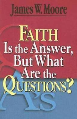 Book cover for Faith Is the Answer, But What Are the Questions?