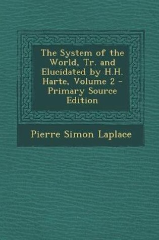 Cover of The System of the World, Tr. and Elucidated by H.H. Harte, Volume 2