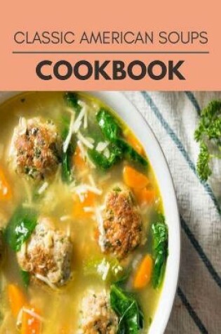 Cover of Classic American Soups Cookbook