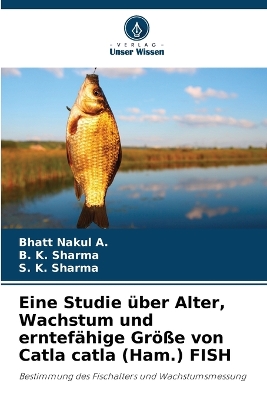 Book cover for Eine Studie über Alter, Wachstum und erntefähige Größe von Catla catla (Ham.) FISH