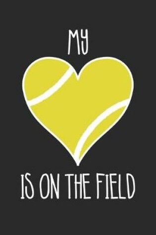 Cover of Tennis My Heart Is On The Field - Tennis Training Journal - Mom Tennis Notebook - Tennis Diary - Gift for Tennis Player