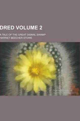 Cover of Dred; A Tale of the Great Dismal Swamp Volume 2
