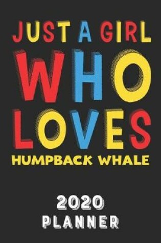 Cover of Just A Girl Who Loves Humpback Whale 2020 Planner