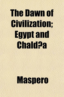 Book cover for The Dawn of Civilization; Egypt and Chaldaea