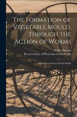 Cover of The Formation of Vegetable Mould, Through the Action of Worms