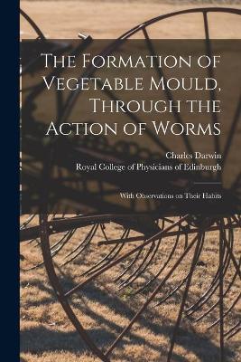 Book cover for The Formation of Vegetable Mould, Through the Action of Worms