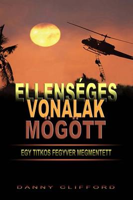 Book cover for Ellenséges Vonalak Mögött Egy Titkos Fegyver Megmentett - Hungarian