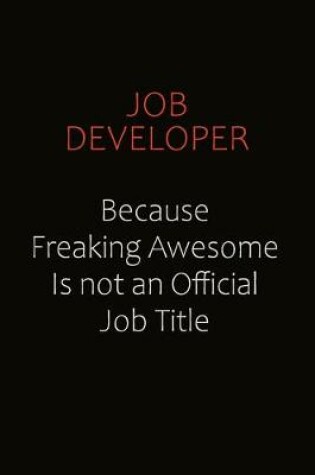 Cover of Job Developer Because Freaking Awesome Is Not An Official Job Title