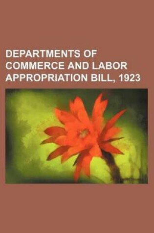 Cover of Departments of Commerce and Labor Appropriation Bill, 1923