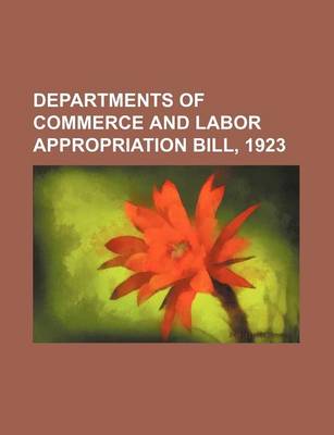 Book cover for Departments of Commerce and Labor Appropriation Bill, 1923