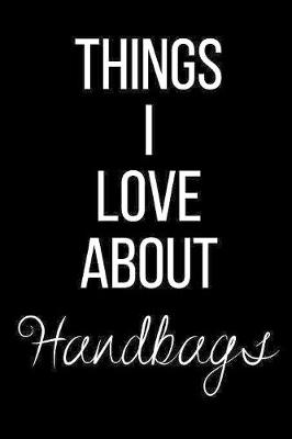 Book cover for Things I Love About Handbags