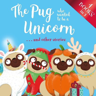 Book cover for The Pug who wanted to be a Unicorn . . . and other stories
