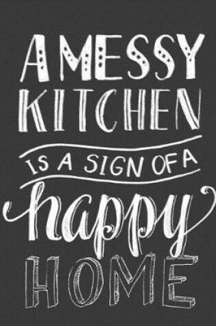 Cover of A Messy Kitchen Is a Sign of a Happy Home