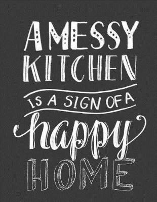 Cover of A Messy Kitchen Is a Sign of a Happy Home