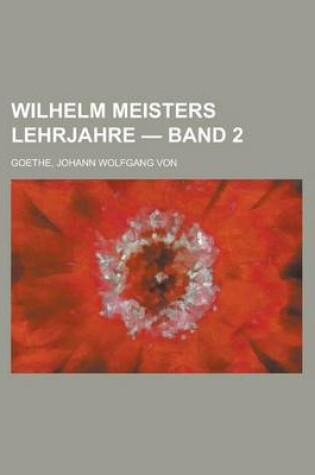 Cover of Wilhelm Meisters Lehrjahre - Band 2