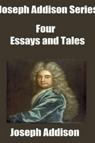 Cover of Joseph Addison Series Four: Essays and Tales